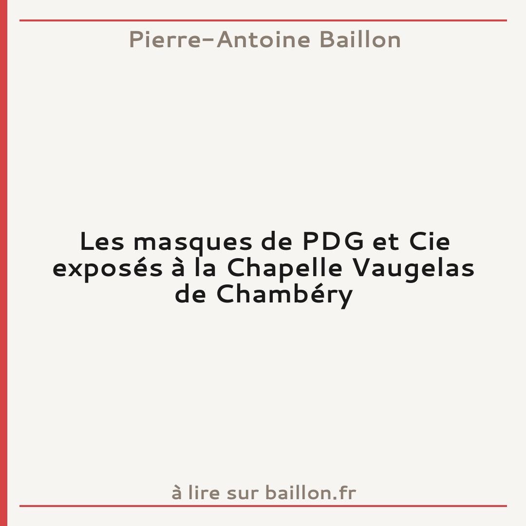 Les masques de PDG et Cie exposés à la Chapelle Vaugelas de Chambéry